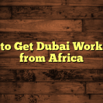 How to Get Dubai Work Visa from Africa